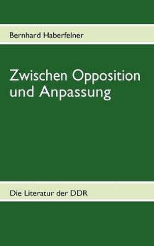 Cover image for Zwischen Opposition und Anpassung: Die Literatur der DDR in ausgewahlten Texten