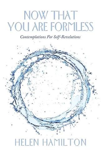 Cover image for Now That You Are Formless: Contemplations for Self-Revelations