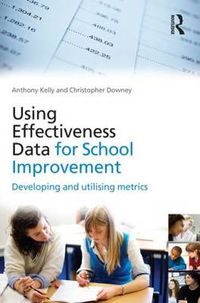 Cover image for Using Effectiveness Data for School Improvement: Developing and Utilising Metrics