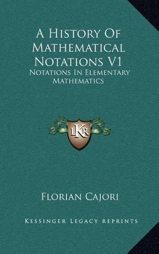 Cover image for A History of Mathematical Notations V1: Notations in Elementary Mathematics