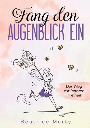 Cover image for Fang den Augenblick ein: Der Weg zur inneren Freiheit