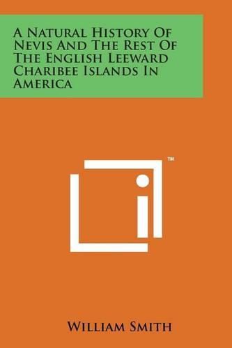 Cover image for A Natural History of Nevis and the Rest of the English Leeward Charibee Islands in America