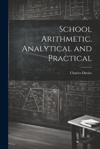 Cover image for School Arithmetic. Analytical and Practical