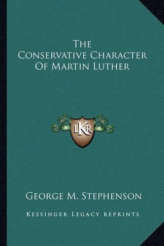 Cover image for The Conservative Character of Martin Luther