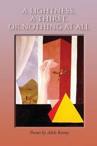 Cover image for A Lightness, A Thirst, or Nothing at All: Poems
