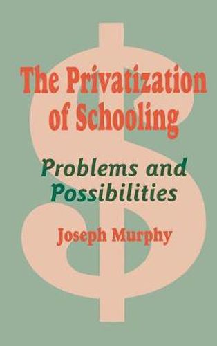 Cover image for The Privatization of Schooling: A Powerful Way to Change Schools and Enhance Learning