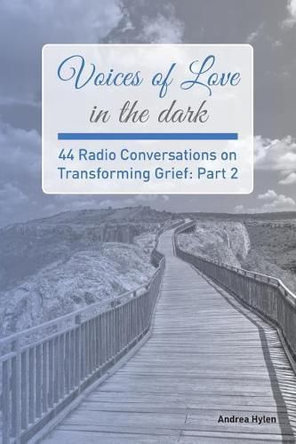 Cover image for Voices of Love in the dark: Part 2: 44 Radio Conversations on Transforming Grief