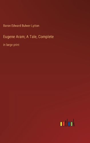 Cover image for Eugene Aram; A Tale, Complete