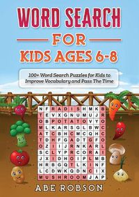 Cover image for Word Search for Kids Ages 6-8: 100+ Word Search Puzzles for Kids to Improve Vocabulary and Pass The Time