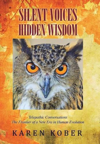 Cover image for Silent Voices Hidden Wisdom: Telepathic Conversations The Frontier of a New Era in Human Evolution