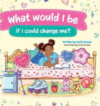 Cover image for What would I be if I could change Me?