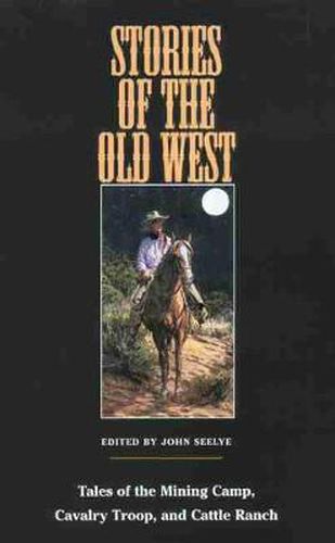 Cover image for Stories of the Old West: Tales of the Mining Camp, Cavalry Troop, and Cattle Ranch