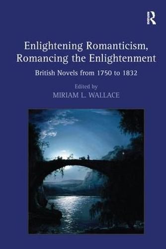 Cover image for Enlightening Romanticism, Romancing the Enlightenment: British Novels from 1750 to 1832