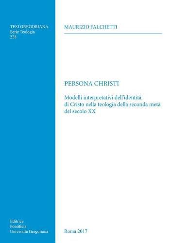 Cover image for Persona Christi: Modelli Interpretativi Dell'identita Di Cristo Nella Teologia Della Seconda Meta del Secolo XX