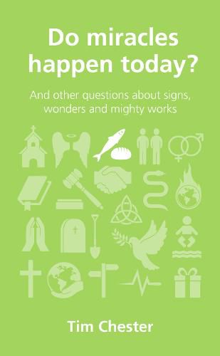 Do Miracles Happen Today?: And other questions about signs, wonders and mighty works