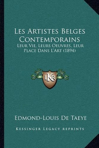 Cover image for Les Artistes Belges Contemporains: Leur Vie, Leurs Oeuvres, Leur Place Dans L'Art (1894)