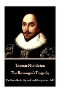 Cover image for Thomas Middleton - The Revenger's Tragedy: He that climbs highest had the greatest fall.