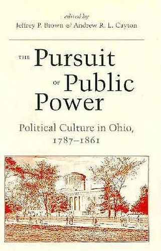 Cover image for The Pursuit of Public Power: Political Culture in Ohio, 1797-1861