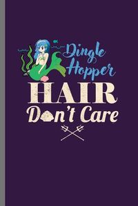 Cover image for Dingle Hopper Hair Don't Care: Cute Mermaid Design Perfect for Students, Kids & Teens for Journal, Doodling, Sketching and Notes Gift (6 x9 ) Lined Notebook to write in