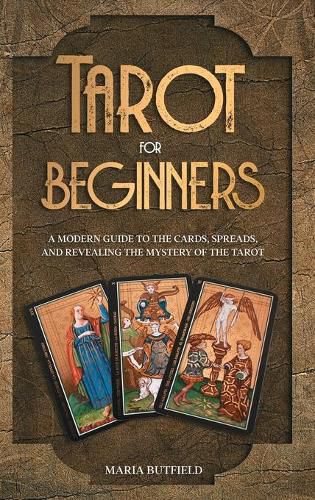 Cover image for Tarot for Beginners: A Modern Guide to the Cards, Spreads, and Revealing the Mystery of the Tarot