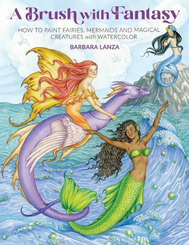 Cover image for A Brush with Fantasy: How to Paint Fairies, Mermaids and Magical Creatures with Watercolor