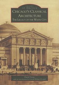 Cover image for Chicago's Classical Architecture: The Legacy of the White City
