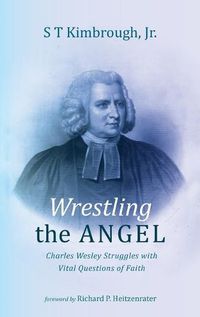 Cover image for Wrestling the Angel: Charles Wesley Struggles with Vital Questions of Faith