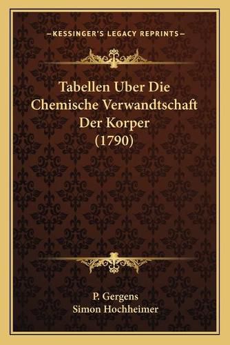 Cover image for Tabellen Uber Die Chemische Verwandtschaft Der Korper (1790)