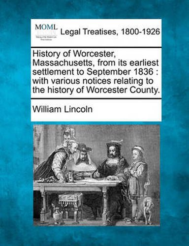 Cover image for History of Worcester, Massachusetts, from Its Earliest Settlement to September 1836: With Various Notices Relating to the History of Worcester County.