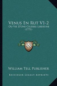 Cover image for Venus En Rut V1-2: Ou Vie D'Une Celebre Libertine (1771)