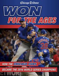 Cover image for Won for the Ages: How the Chicago Cubs Became the 2016 World Series Champions