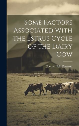 Cover image for Some Factors Associated With the Estrus Cycle of the Dairy Cow