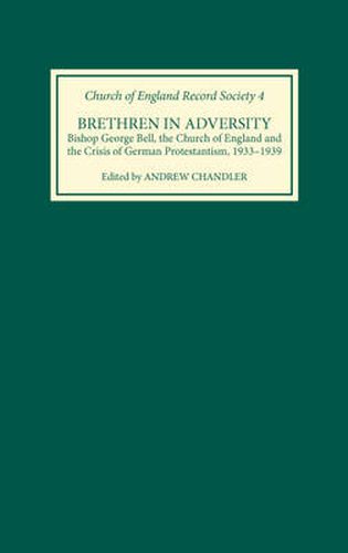 Cover image for Brethren in Adversity: Bishop George Bell, the Church of England and the Crisis of German Protestantism