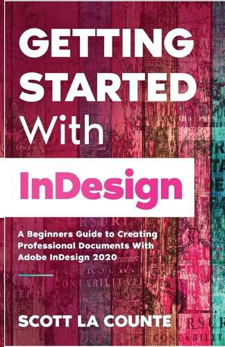 Cover image for Getting Started With InDesign: A Beginners Guide to Creating Professional Documents With Adobe InDesign 2020