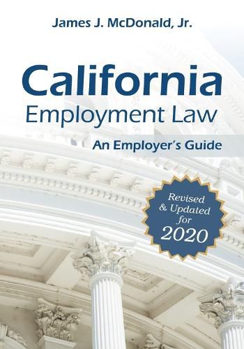 California Employment Law: An Employer's Guide, Revised & Updated for 2020