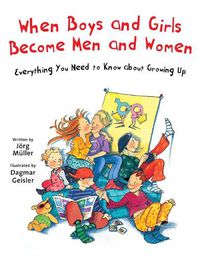 Cover image for When Boys and Girls Become Men and Women: Everything You Need to Know about Growing Up