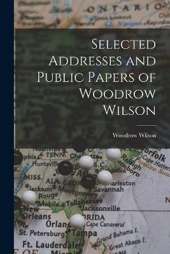 Cover image for Selected Addresses and Public Papers of Woodrow Wilson