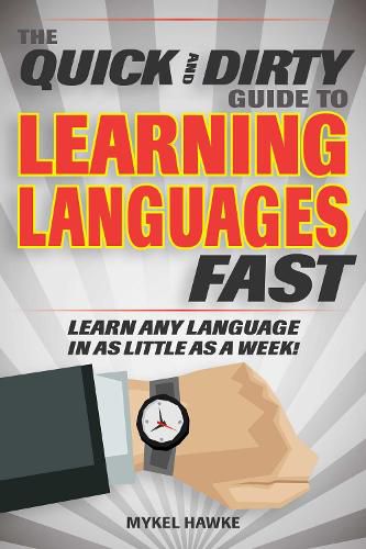 Cover image for The Quick and Dirty Guide to Learning Languages Fast: Learn Any Language in as Little as a Week!