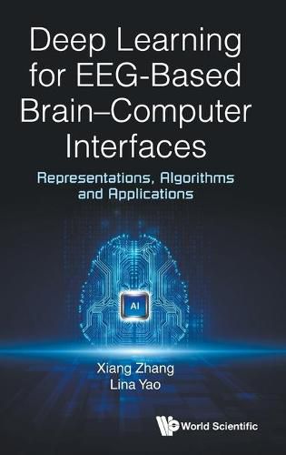 Cover image for Deep Learning for EEG-Based Brain-Computer Interfaces: Representations, Algorithms and Applications