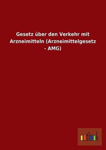 Cover image for Gesetz Uber Den Verkehr Mit Arzneimitteln (Arzneimittelgesetz - Amg)