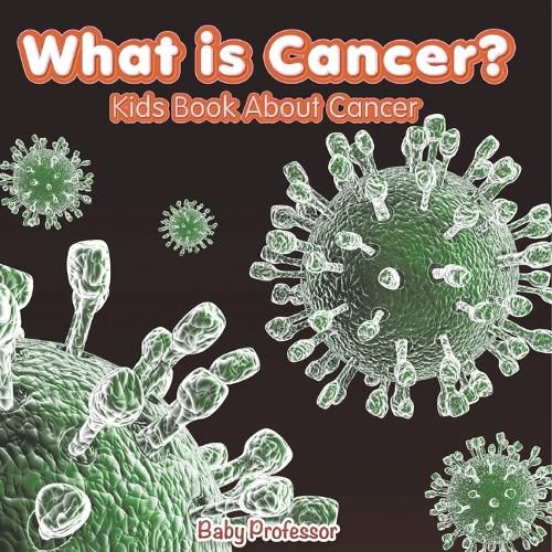 Cover image for What is Cancer? Kids Book About Cancer