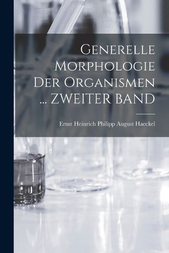 Cover image for Generelle Morphologie Der Organismen ... ZWEITER BAND