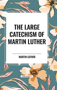 Cover image for The Large Catechism of Martin Luther