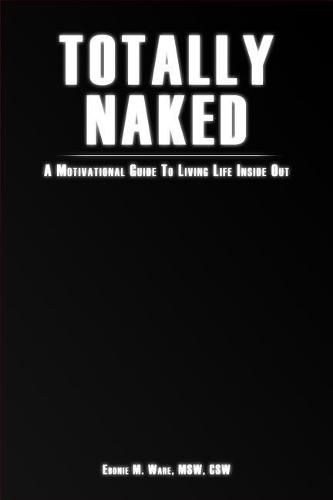 Cover image for Totally Naked: A Motivational Guide To Living Life Inside Out