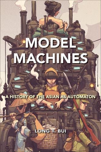 Cover image for Model Machines: A History of the Asian as Automaton