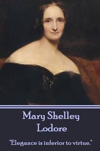 Cover image for Mary Shelley - Lodore: Elegance is inferior to virtue.