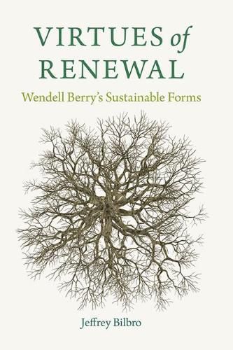 Cover image for Virtues of Renewal: Wendell Berry's Sustainable Forms