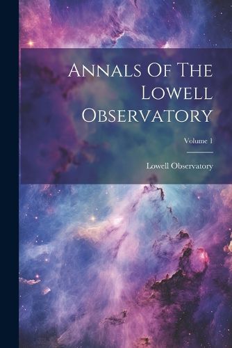 Cover image for Annals Of The Lowell Observatory; Volume 1