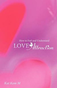 Cover image for How to Feel and Understand Love Attraction