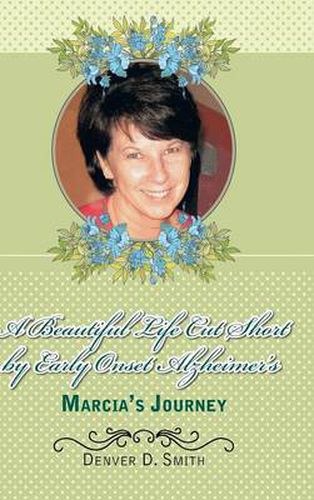 Cover image for A Beautiful Life Cut Short by Early Onset Alzheimer's: Marcia's Journey